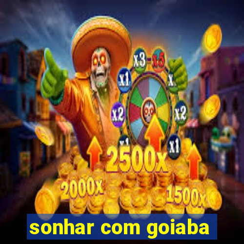 sonhar com goiaba